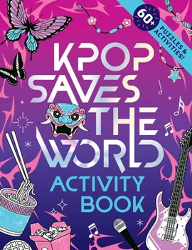 Kpop Saves the World Activity Book: Over 60+ Puzzles and Activities!