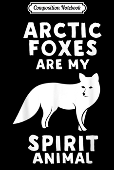 Paperback Composition Notebook: Arctic Foxes Are My Spirit Animal Journal/Notebook Blank Lined Ruled 6x9 100 Pages Book