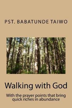 Paperback Walking with God: With the prayer points that bring quick riches in abundance Book