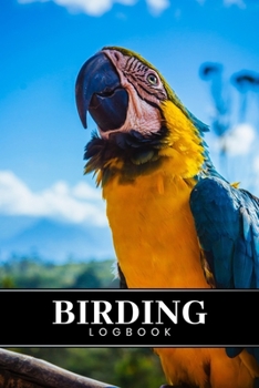 Birding Bird Watching Ornithology Log Book Journal Notebook Diary - Yellow Blue Macaw : Bird Identification Ornithologist Field Notepad Birder Record with 110 Pages in 6 X 9 Inch for Spotting Observat