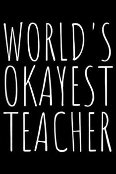 Paperback World's Okayest Teacher: World's Okayest Teacher Funny School Journal/Notebook Blank Lined Ruled 6x9 100 Pages Book