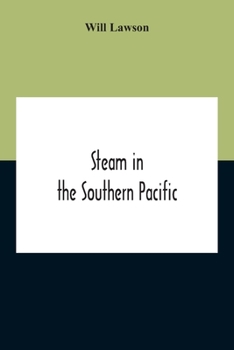 Paperback Steam In The Southern Pacific: The Story Of Merchant Steam Navigation In The Australasian Coastal And Intercolonial Trades, And On The Ocean Lines Of Book