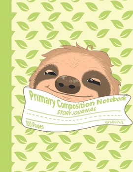 Paperback Primary Composition Notebook Story Journal: Cute Sloth Notebook with Picture Space, Title Lines, Dotted Midlines Handwriting Practice Paper with 100 B Book