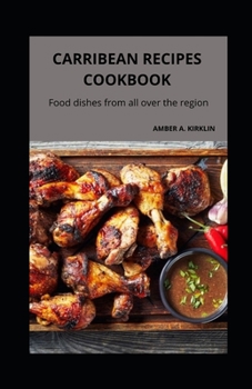 Caribbean Recipes Cookbook: Food dishes from all over the region