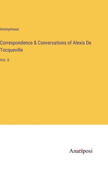 Hardcover Correspondence & Conversations of Alexis De Tocqueville: Vol. II Book