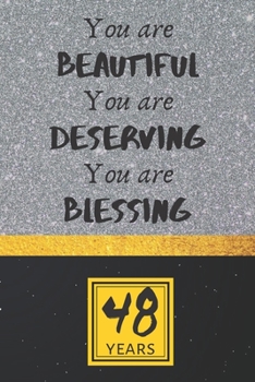 48th Birthday Journal: You are Beautiful You are Deserving You are Blessing - Pretty 48th Birthday Gift For Women/Girl - Impactful 48 Years Old Wishes: Lined Journal/Notebook