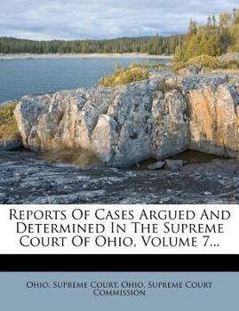 Paperback Reports of Cases Argued and Determined in the Supreme Court of Ohio, Volume 7... Book