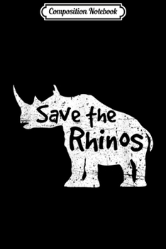 Composition Notebook: Save the Rhinos - Environmental Rhinoceros  Journal/Notebook Blank Lined Ruled 6x9 100 Pages