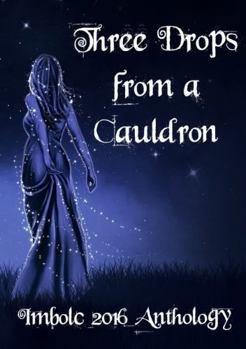 Paperback Three Drops from a Cauldron: Imbolc 2016 Book