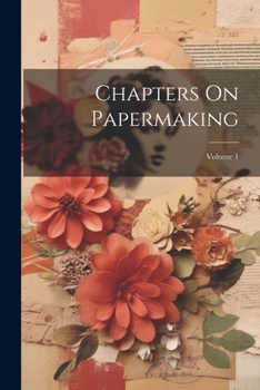 Paperback Chapters On Papermaking; Volume 1 Book