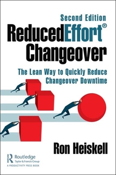 Paperback ReducedEffort(R) Changeover: The Lean Way to Quickly Reduce Changeover Downtime, Second Edition Book