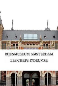 Paperback Rijksmuseum Amsterdam: Les chefs-d'oeuvre: De Rembrandt, Vermeer et Frans Hals à Van Gogh [French] Book