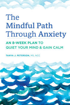 Paperback The Mindful Path Through Anxiety: An 8-Week Plan to Quiet Your Mind & Gain Calm Book