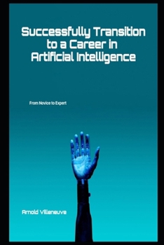 Paperback Successfully Transition to a Career in Artificial Intelligence: From Novice to Expert Book