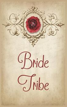 Bride Tribe: Notebook for the Brides Entourage and Wedding Party. Cover Features a Red Rose, Pink Diamond, Paisley, Tan Parchment, Vintage Themed Notebook.