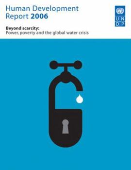 Human Development Report 2006: Beyond Scarcity: Power, poverty and the global water crisis (Human Development Report)