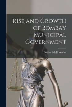 Paperback Rise and Growth of Bombay Municipal Government Book