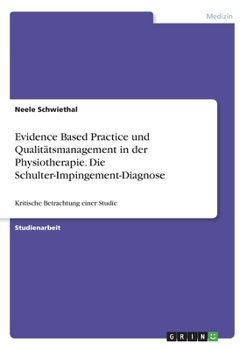 Paperback Evidence Based Practice und Qualitätsmanagement in der Physiotherapie. Die Schulter-Impingement-Diagnose: Kritische Betrachtung einer Studie [German] Book