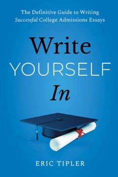 Paperback Write Yourself in: The Definitive Guide to Writing Successful College Admissions Essays Book