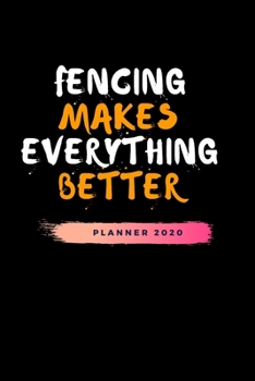 Paperback Fencing Makes Everything Better Planner 2020: Funny Fencer Calender 2020 - Monthly Planner & Address Tracker & Address Book - 2020 Pretty Simple 6x9 P Book