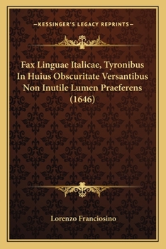 Fax Linguae Italicae, Tyronibus In Huius Obscuritate Versantibus Non Inutile Lumen Praeferens (1646)