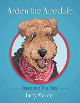 Paperback Arden the Airedale: Based on a True Story Book