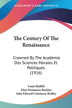 Paperback The Century Of The Renaissance: Crowned By The Academie Des Sciences Morales Et Politiques (1916) Book