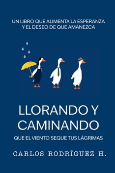 Paperback Llorando y Caminando: Que el Viento Seque tus Lágrimas [Spanish] Book