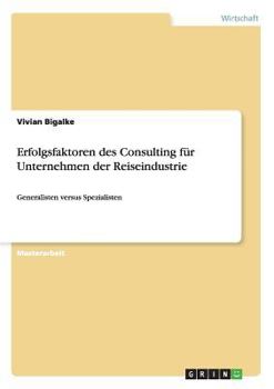 Paperback Erfolgsfaktoren des Consulting für Unternehmen der Reiseindustrie. Generalisten versus Spezialisten [German] Book