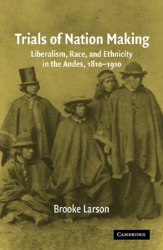 Paperback Trials of Nation Making: Liberalism, Race, and Ethnicity in the Andes, 1810-1910 Book