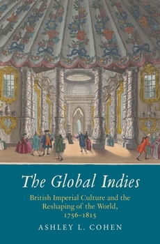 Hardcover The Global Indies: British Imperial Culture and the Reshaping of the World, 1756-1815 Book