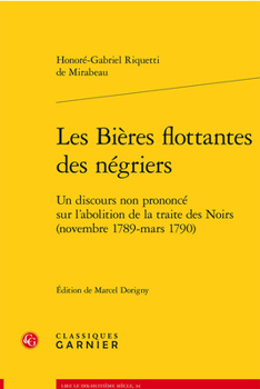 Les Bieres Flottantes Des Negriers: Un Discours Non Prononce Sur l'Abolition de la Traite Des Noirs (Novembre 1789 - Mars 1790)