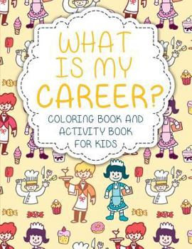 Paperback What Is My Career? Coloring Book and Activity Book for Kids Book