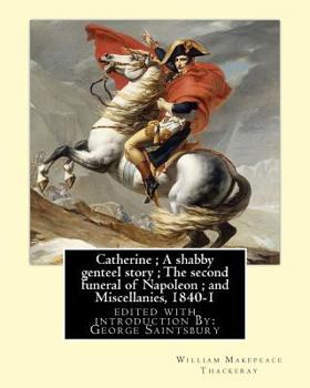 Paperback Catherine; A shabby genteel story; The second funeral of Napoleon; and Miscellanies, 1840-1: By: William Makepeace Thackeray, edited with introduction Book