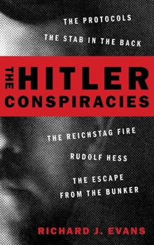 Hardcover The Hitler Conspiracies: The Protocols - The Stab in the Back - The Reichstag Fire - Rudolf Hess - The Escape from the Bunker Book