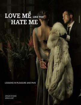 Hardcover Love Me Like You Hate Me: Lessons in Pleasure and Pain [With Silk Bondage Ribbon Kit] Book