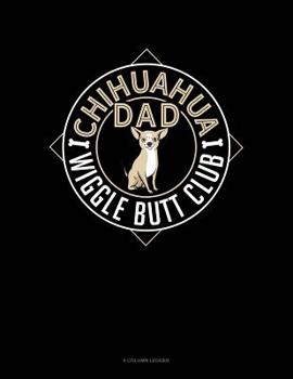 Paperback Chihuahua Dad Wiggle Butt Club: 8 Column Ledger Book
