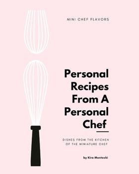 Paperback Personal Recipies From a Personal Chef: Dishes From the Kitchen of The Miniature Chef Book