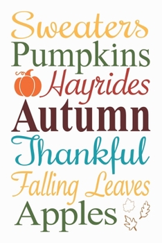 Sweaters Pumpkins Hayrides Autumn Thankful Falling Leaves Apples: Special Autumn Quote Notebook Journal Diary for everyone - white background, the autumn is here, colorful trees