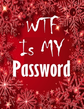 WTF Is My Password: password book, password log book and internet password organizer, alphabetical password book, Logbook To Protect Usernames and ... notebook