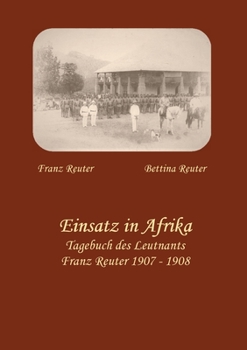 Paperback Einsatz in Afrika: Tagebuch des Leutnants Franz Reuter 1907 - 1908 [German] Book