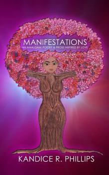 Paperback Manifestations: An Amalgam: Poetry & Prose Inspired By Love Book