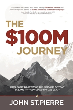 Paperback The $100M Journey: Your Guide to Growing the Business of Your Dreams without Going off the Cliff Book