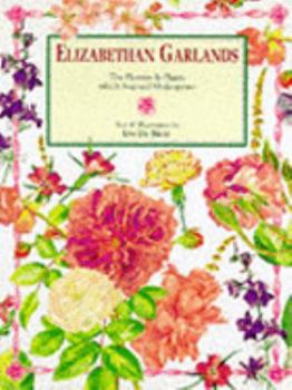 Hardcover Elizabethan Garlands: The Flowers and Plants Which Inspired Shakespeare Book