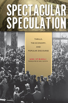 Hardcover Spectacular Speculation: Thrills, the Economy, and Popular Discourse Book