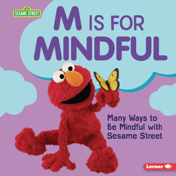 M Is for Mindful : Many Ways to Be Mindful with Sesame Street ®
