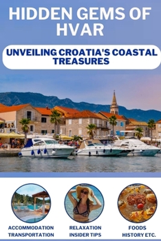 HIDDEN GEMS OF HVAR: Unveiling Croatia's Coastal Treasure