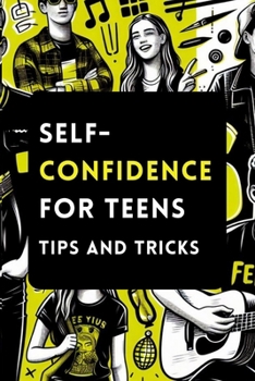 Paperback Self-Confidence for Teens with Tips and Tricks: A Guide to Building Unstoppable Self-Confidence for Teenagers Book
