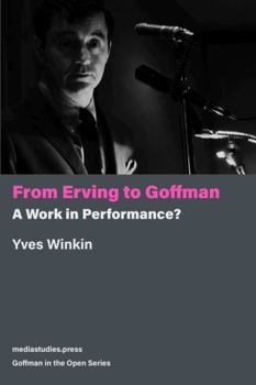 Paperback From Erving to Goffman: A Work in Performance? (Goffman in the Open Series) Book