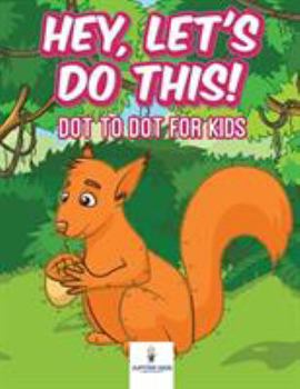 Paperback Hey, Let's Do This! Dot to Dot for Kids Book